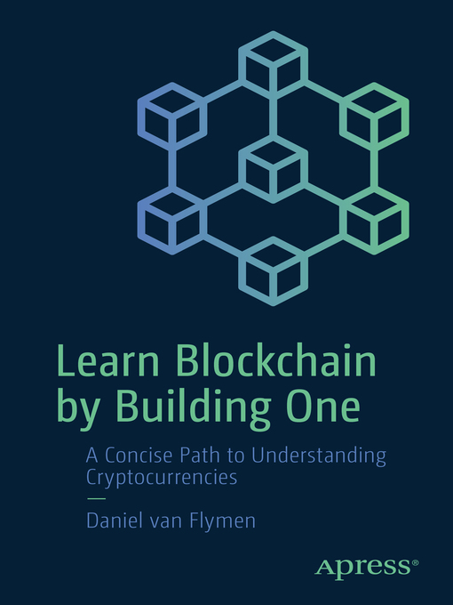 Title details for Learn Blockchain by Building One by Daniel van Flymen - Available